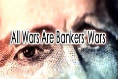 All Wars Are Bankers’ Wars